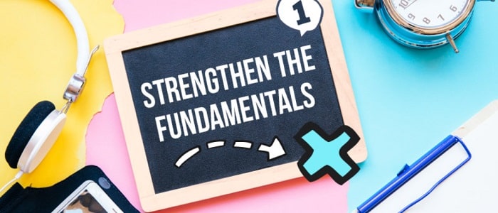 Strengthen the fundamentals