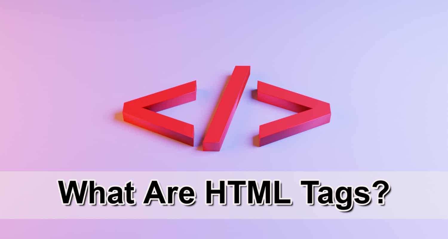 What Are HTML Tags?