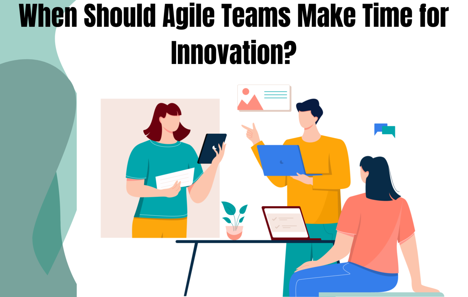 When Should Agile Teams Make Time for Innovation 